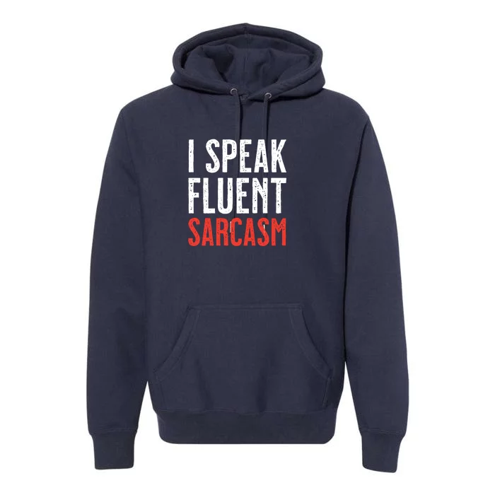 I Speak Fluent Sarcasm Premium Hoodie