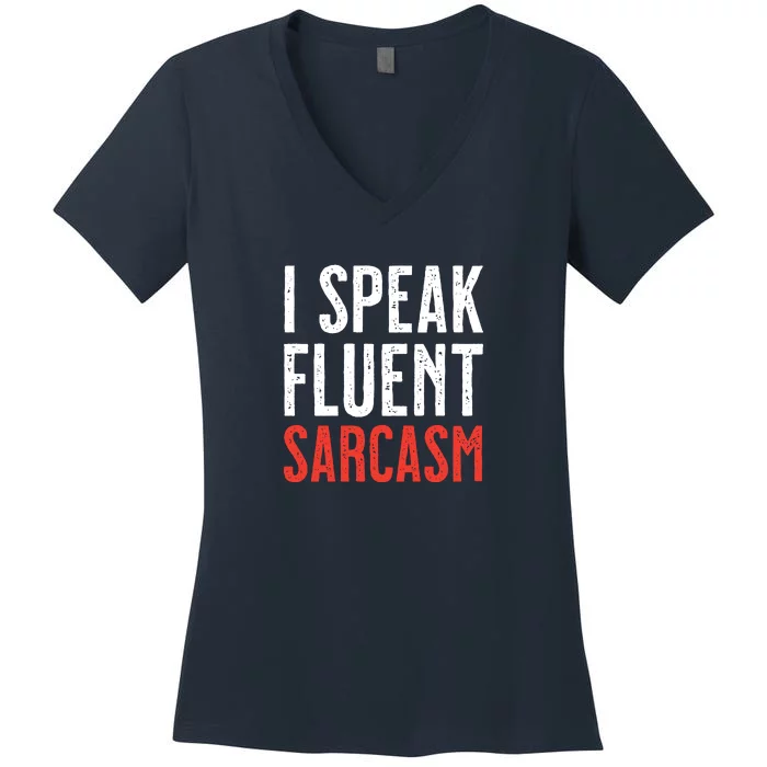 I Speak Fluent Sarcasm Women's V-Neck T-Shirt