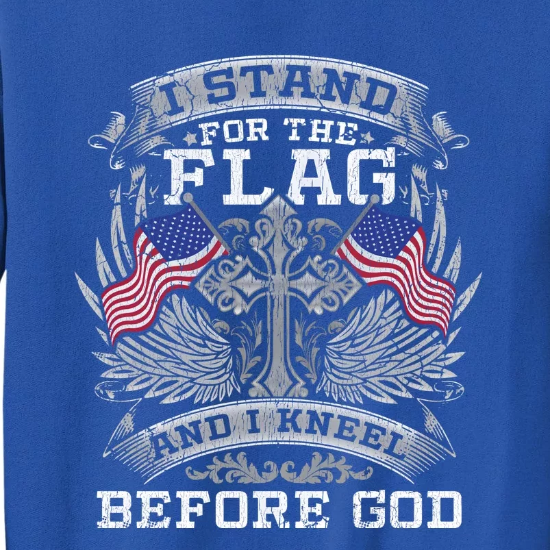 I Stand For The Flag And I Kneel Before God Gift Tall Sweatshirt