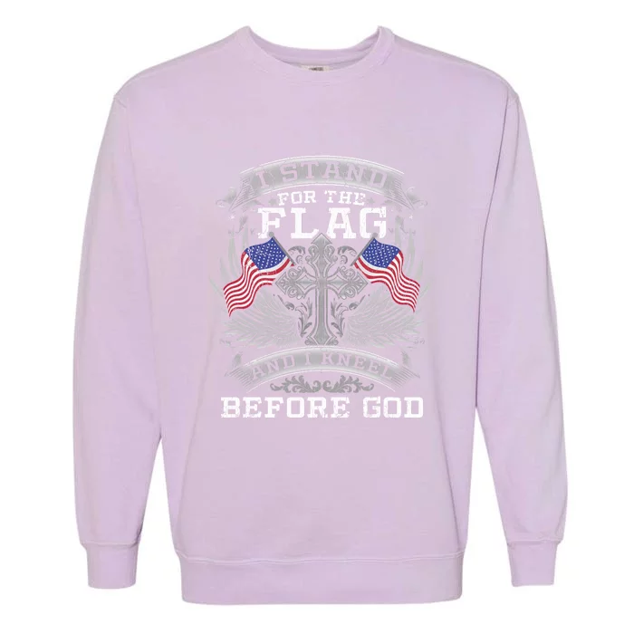 I Stand For The Flag And I Kneel Before God Gift Garment-Dyed Sweatshirt