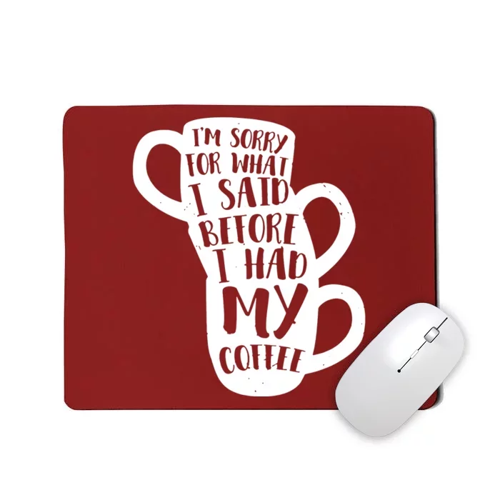 IM Sorry For What I Said Before My Coffee Mousepad