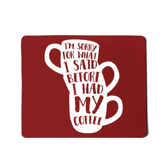 IM Sorry For What I Said Before My Coffee Mousepad