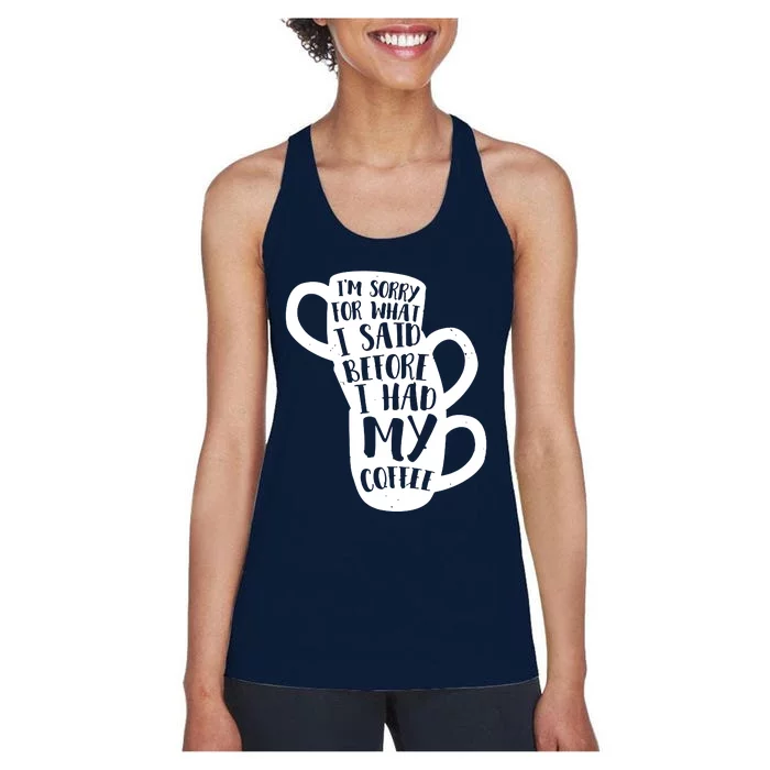 IM Sorry For What I Said Before My Coffee Women's Racerback Tank