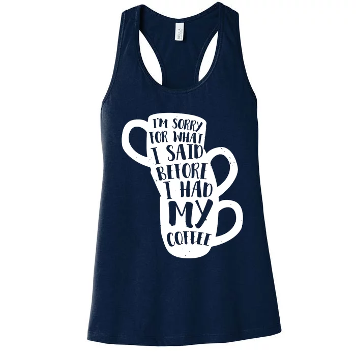 IM Sorry For What I Said Before My Coffee Women's Racerback Tank