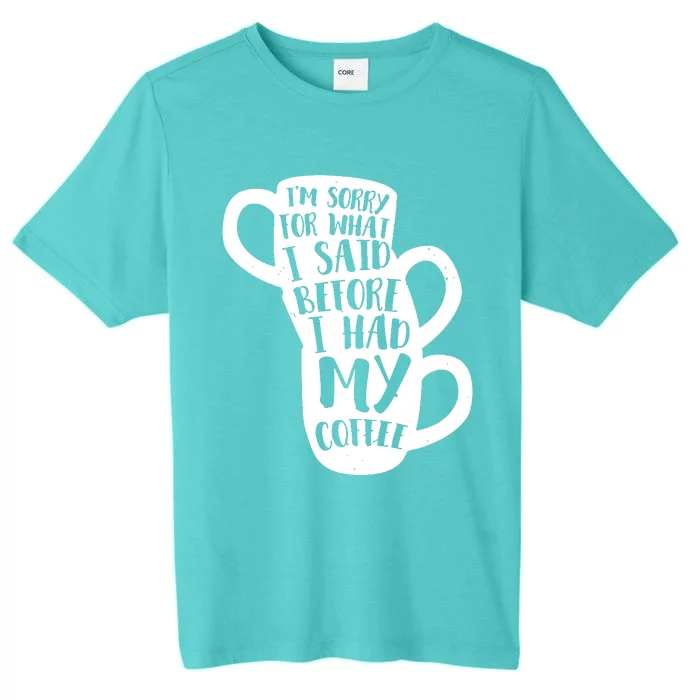 IM Sorry For What I Said Before My Coffee ChromaSoft Performance T-Shirt