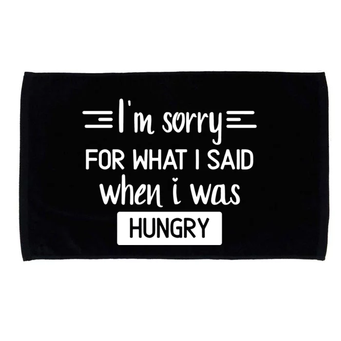 IM Sorry For What I Said When I Was Hungry Microfiber Hand Towel