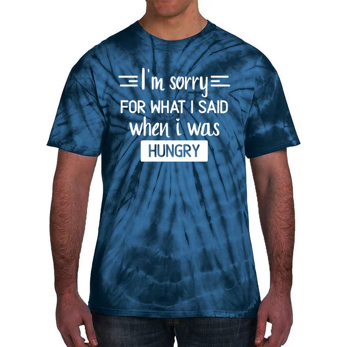 IM Sorry For What I Said When I Was Hungry Tie-Dye T-Shirt