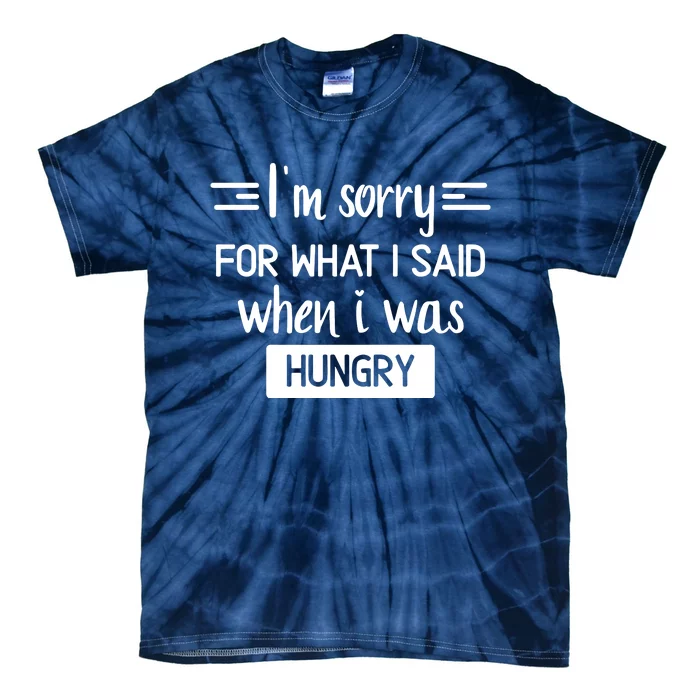 IM Sorry For What I Said When I Was Hungry Tie-Dye T-Shirt