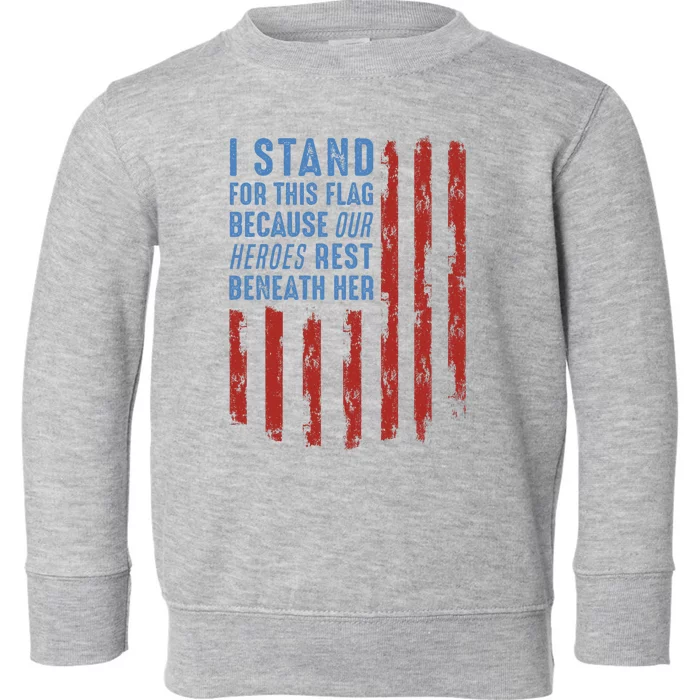 I Stand For This Flag Because Our Heroes Rest Beneath Her Toddler Sweatshirt