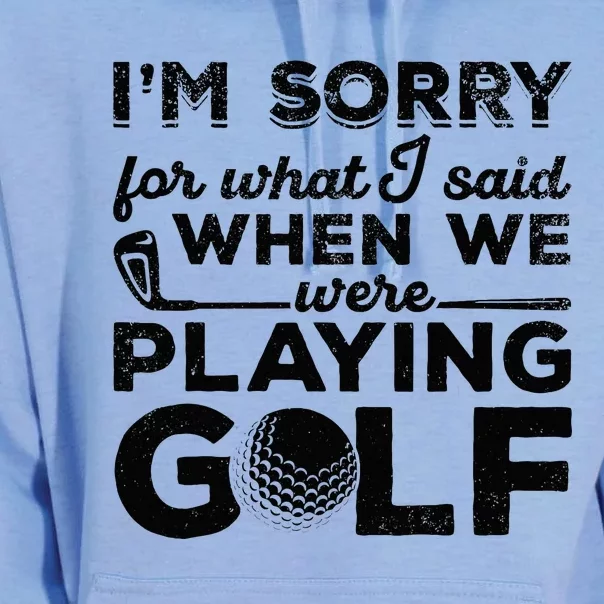 IM Sorry For What I Said When We Were Playing Golf Golfer Unisex Surf Hoodie