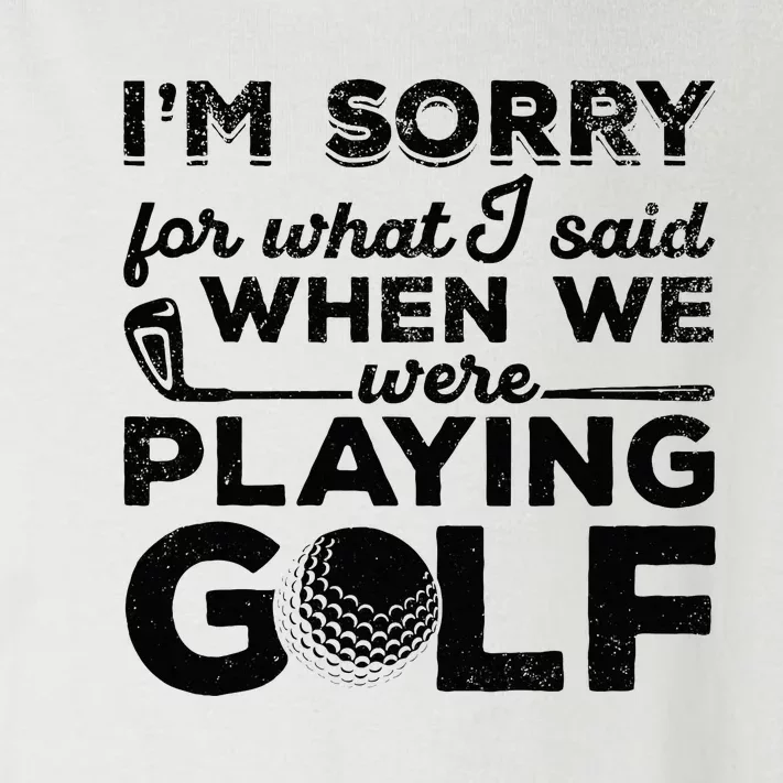 IM Sorry For What I Said When We Were Playing Golf Golfer Toddler Long Sleeve Shirt