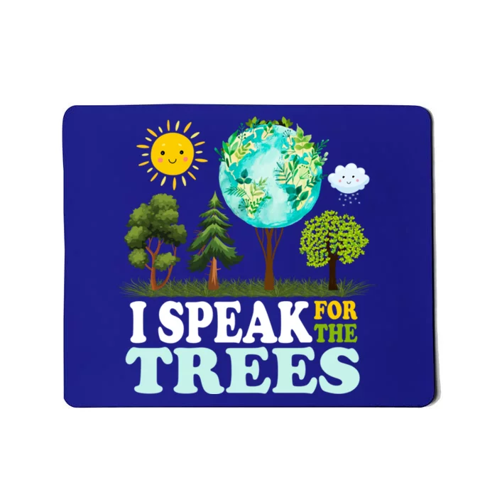 I Speak For The Trees Climate Change Planet Earth And Science Great Gift Mousepad