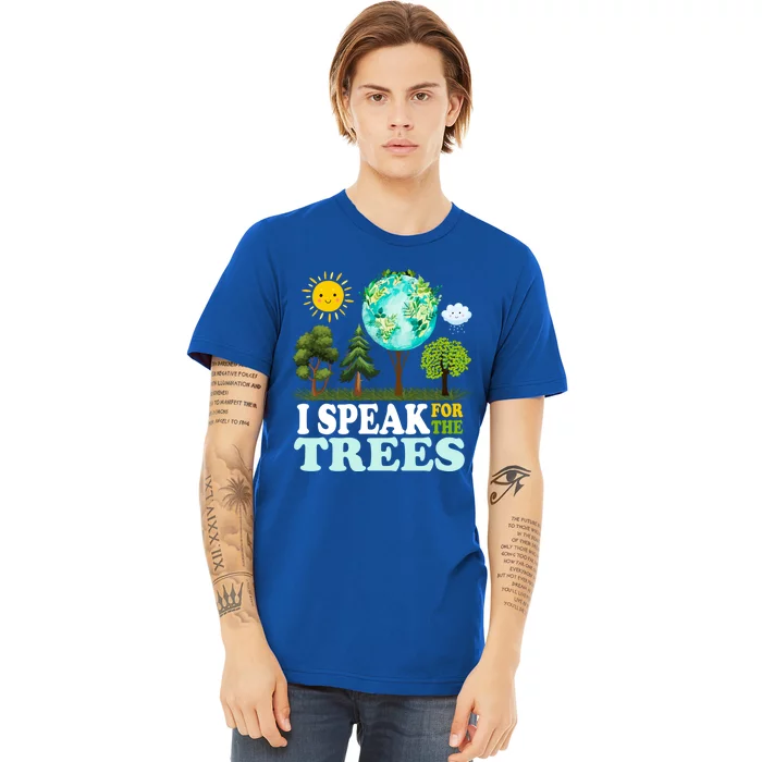 I Speak For The Trees Climate Change Planet Earth And Science Great Gift Premium T-Shirt