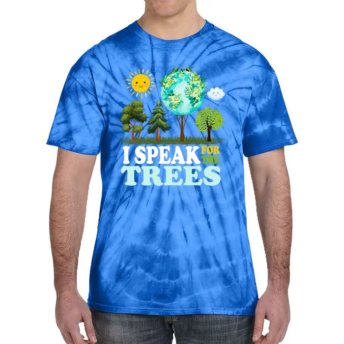 I Speak For The Trees Climate Change Planet Earth And Science Great Gift Tie-Dye T-Shirt