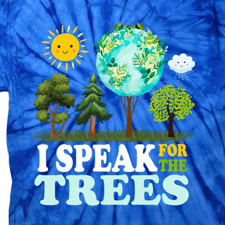 I Speak For The Trees Climate Change Planet Earth And Science Great Gift Tie-Dye T-Shirt