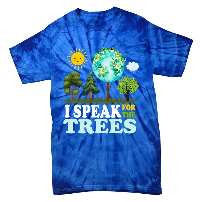 I Speak For The Trees Climate Change Planet Earth And Science Great Gift Tie-Dye T-Shirt