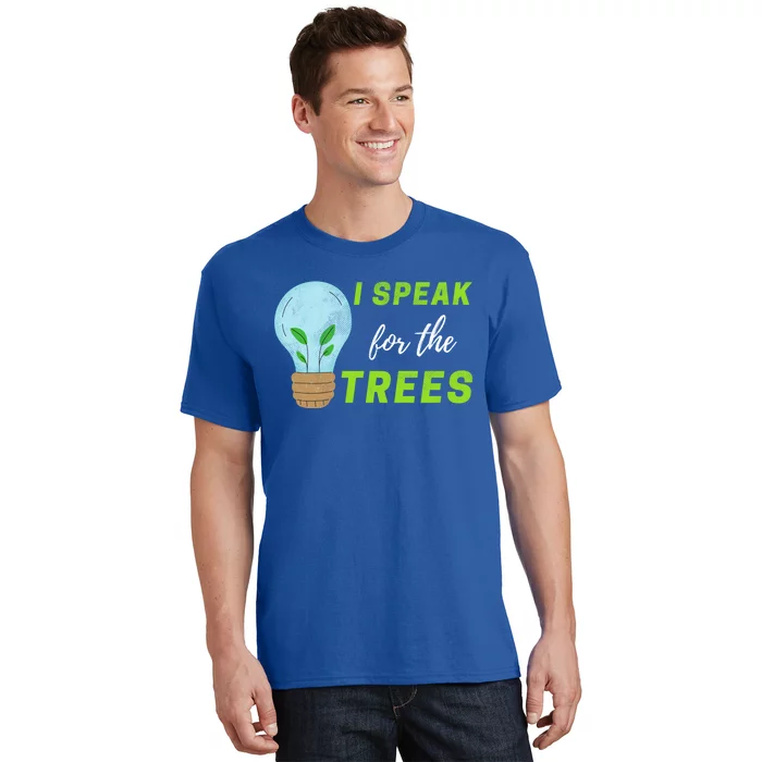 I Speak For The Trees Design Earth Day Save The Planet Gift T-Shirt