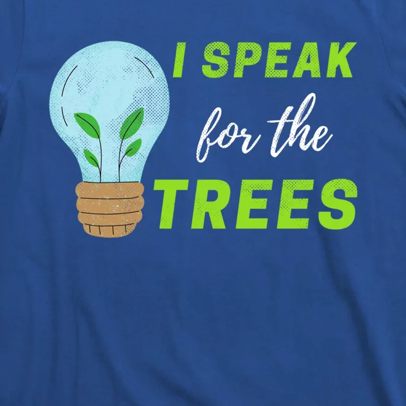 I Speak For The Trees Design Earth Day Save The Planet Gift T-Shirt