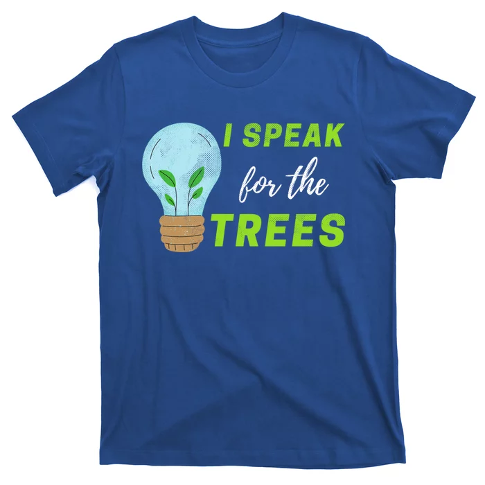 I Speak For The Trees Design Earth Day Save The Planet Gift T-Shirt