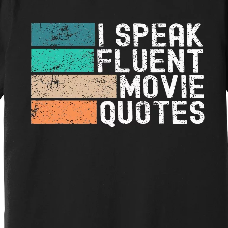 I Speak Fluent Movie Quotes Funny Sarcastic Movies Lovers Premium T-Shirt