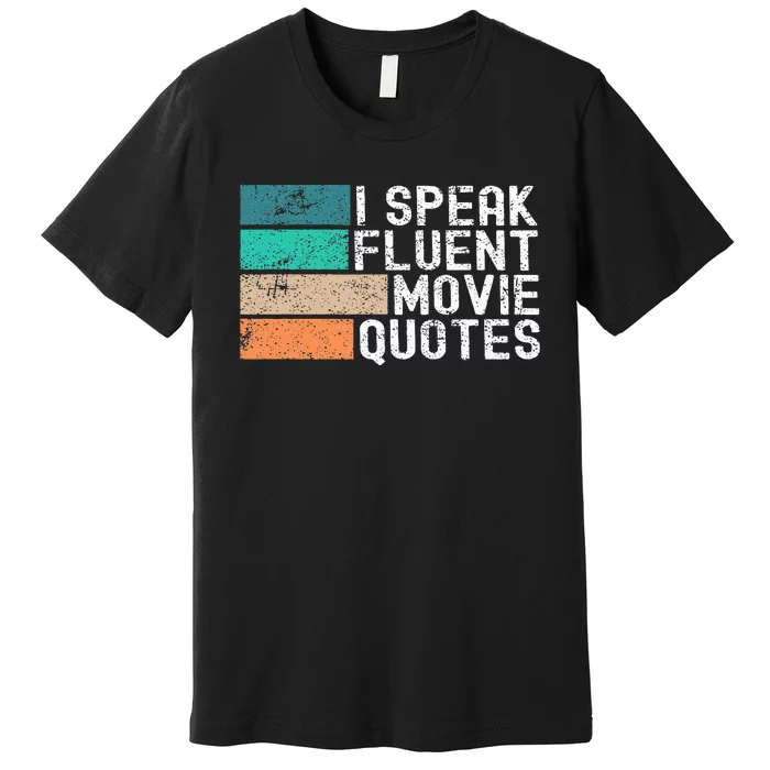 I Speak Fluent Movie Quotes Funny Sarcastic Movies Lovers Premium T-Shirt