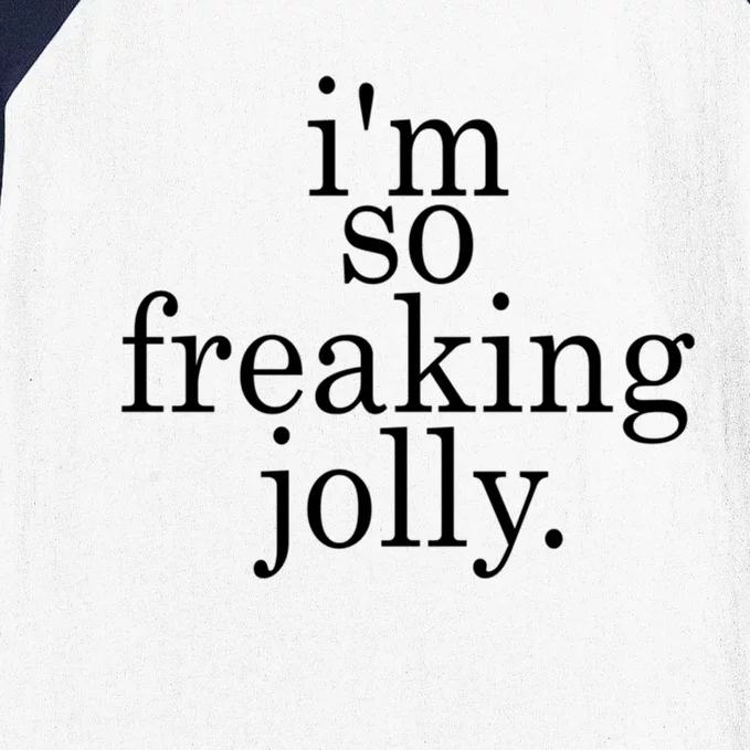 IM So Freaking Jolly Funny Holiday Gift Baseball Sleeve Shirt