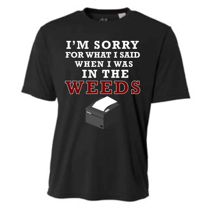 Im Sorry For What I Said When I Was In The Weeds Funny Chef Gift Cooling Performance Crew T-Shirt