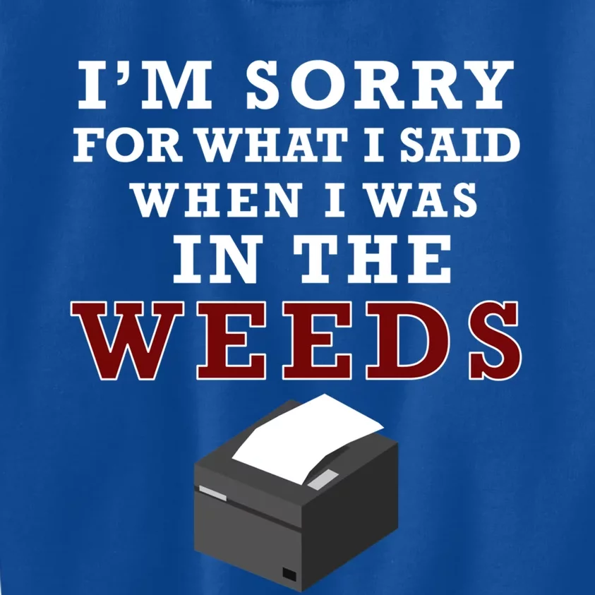 Im Sorry For What I Said When I Was In The Weeds Funny Chef Gift Kids Sweatshirt