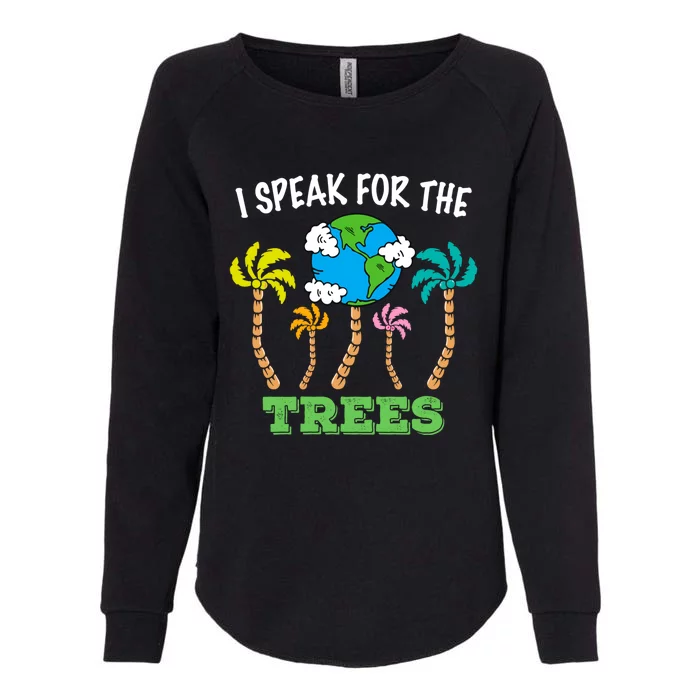 I Speak For Trees Earth Day Save Earth Inspiration Funny Gift Womens California Wash Sweatshirt