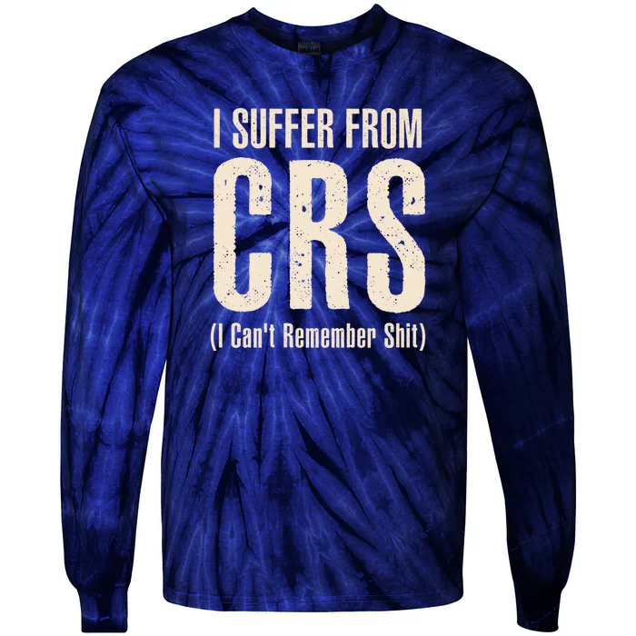 I Suffer From CRS I Can't Remember Shit Tie-Dye Long Sleeve Shirt