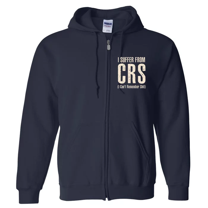 I Suffer From CRS I Can't Remember Shit Full Zip Hoodie