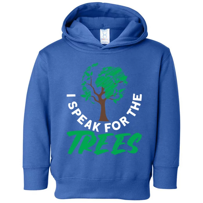 I Speak For The Trees Earth Day Love Cool Gift Toddler Hoodie