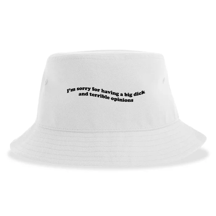 IM Sorry For Having A Big Dick And Terrible Opinions Sustainable Bucket Hat