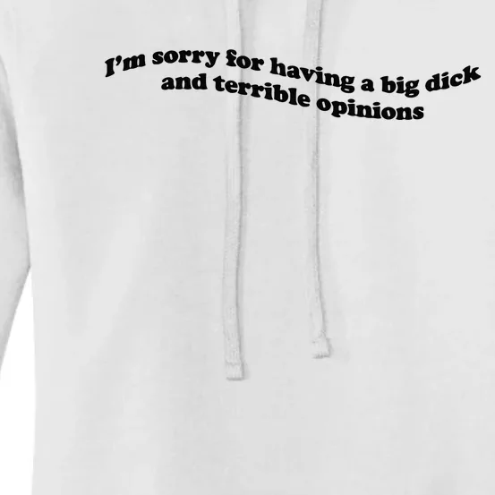 IM Sorry For Having A Big Dick And Terrible Opinions Women's Pullover Hoodie