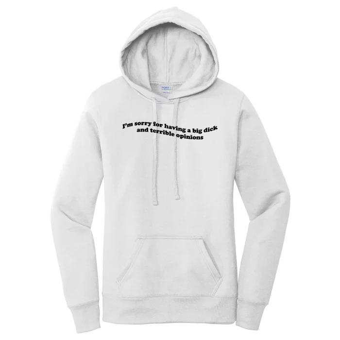 IM Sorry For Having A Big Dick And Terrible Opinions Women's Pullover Hoodie