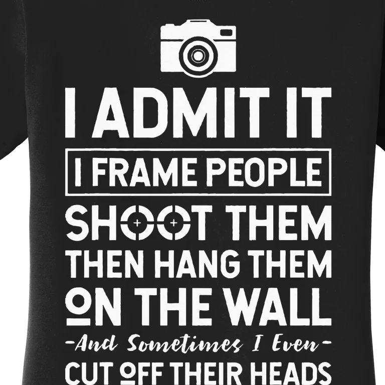 I Shoot Frame Hang People Funny Photographer Camera Women's T-Shirt