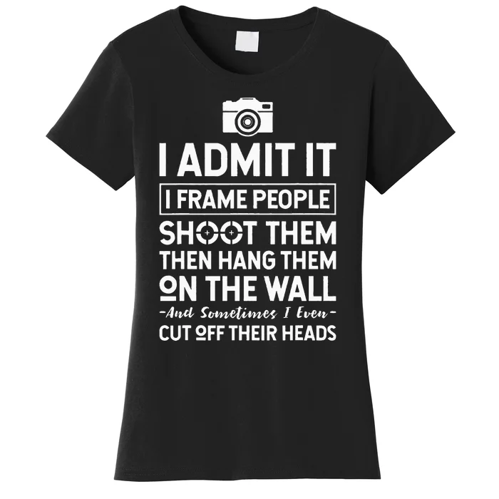 I Shoot Frame Hang People Funny Photographer Camera Women's T-Shirt