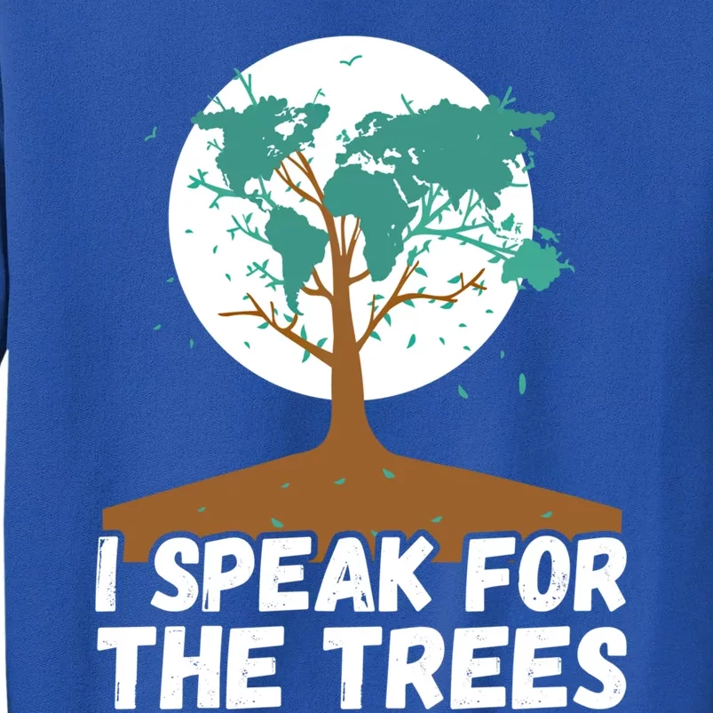 I Speak For The Trees Earth Day Save The Planet Gift Tall Sweatshirt