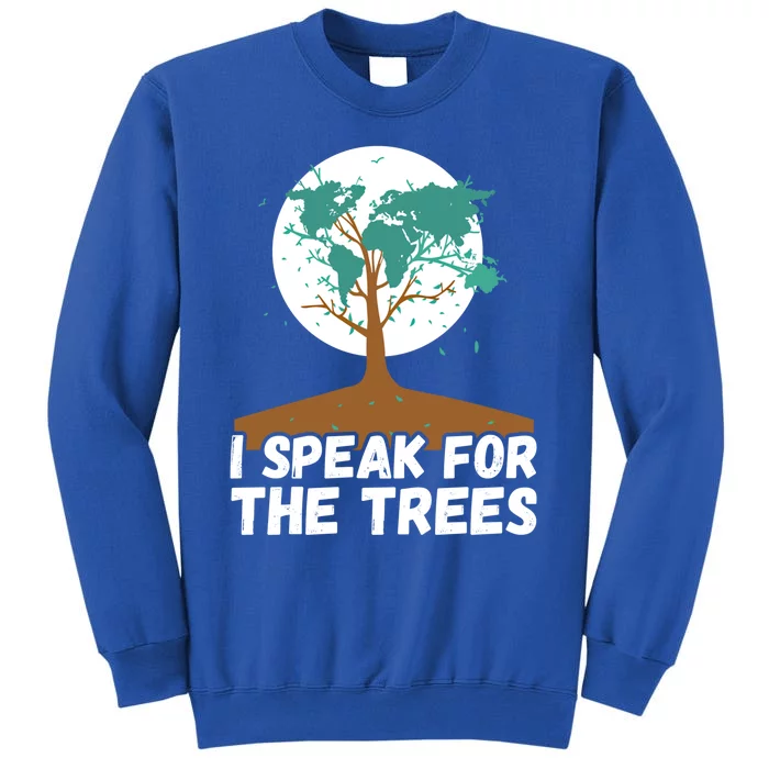 I Speak For The Trees Earth Day Save The Planet Gift Tall Sweatshirt