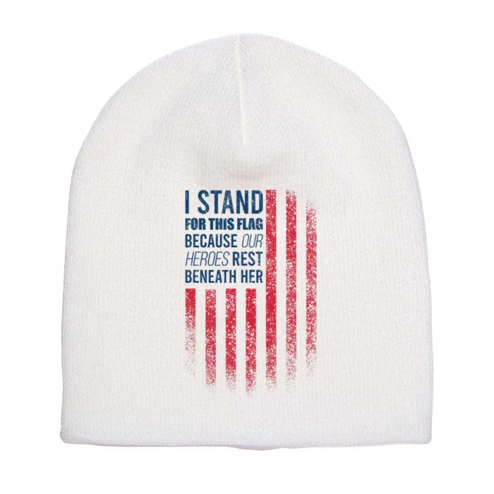 I Stand For This Flag Because Our Heroes Rest Beneath Her Short Acrylic Beanie