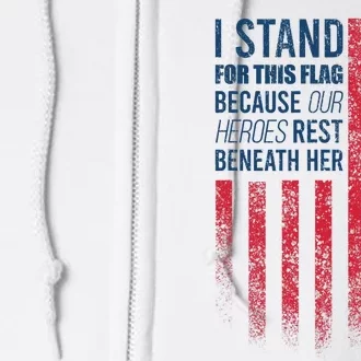 I Stand For This Flag Because Our Heroes Rest Beneath Her Full Zip Hoodie