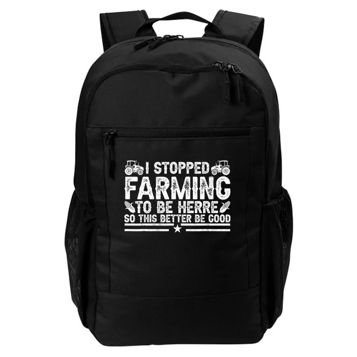 I Stopped Farming To Be Here This Better Be Good Daily Commute Backpack