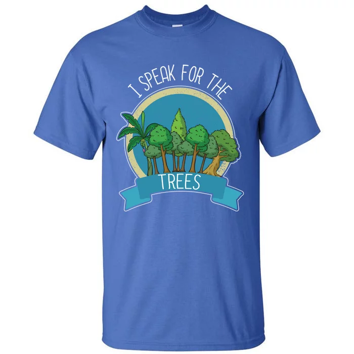 I Speak For The Trees Protect Environt Earth Day Gift Tall T-Shirt