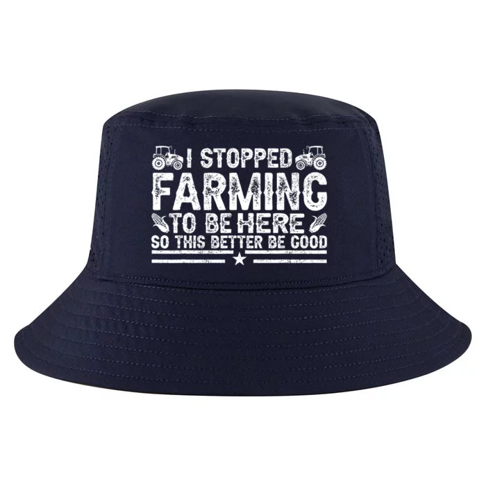 I Stopped Farming To Be Here This Better Be Good Cool Comfort Performance Bucket Hat