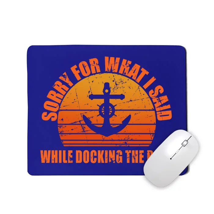 I’m Sorry For What I Said While Docking The Boat Boating Gift Mousepad