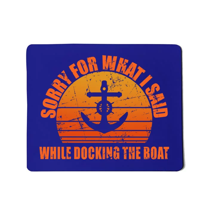 I’m Sorry For What I Said While Docking The Boat Boating Gift Mousepad