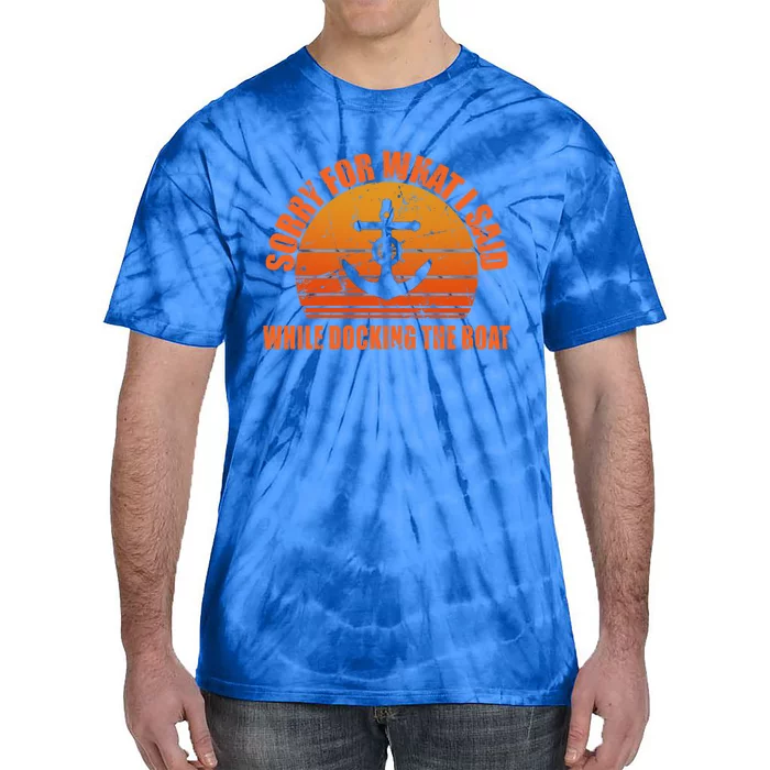 I’m Sorry For What I Said While Docking The Boat Boating Gift Tie-Dye T-Shirt