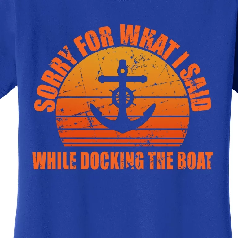 I’m Sorry For What I Said While Docking The Boat Boating Gift Women's T-Shirt