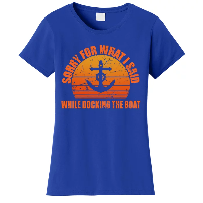 I’m Sorry For What I Said While Docking The Boat Boating Gift Women's T-Shirt