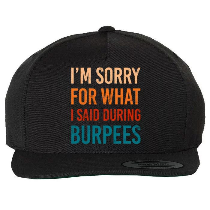 I'm Sorry For What I Said During Burpees Workout Junkees Cool Gift Wool Snapback Cap